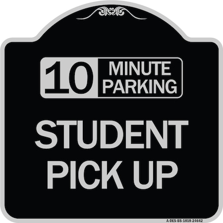 Signmission 10 Minute Parking Student Pick Up Heavy-Gauge Aluminum Architectural Sign, 18" x 18", BS-1818-24642 A-DES-BS-1818-24642